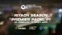 Riyadh Season Premier Padel P1: Arranque de Temporada con Fase Previa Masculina y Femenina este 24 y 25 de Febrero en el Padel Rush Arena